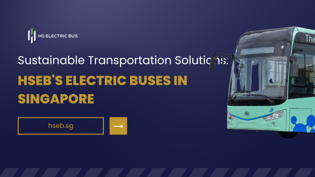 Sustainable Transportation Solutions: HSEB's Electric Buses in Singapore